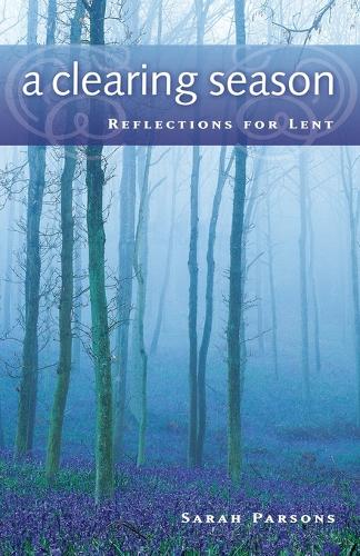 A Clearing Season: Reflections for Lent(English)