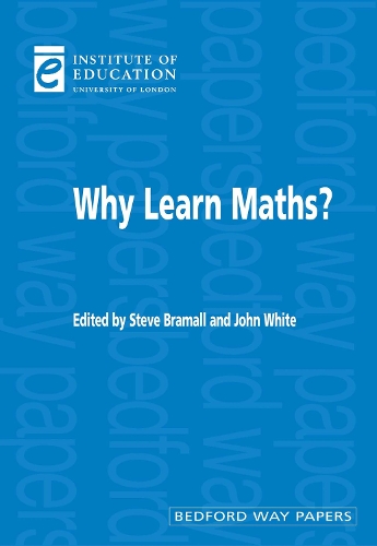 Why Learn Maths?: (13 Bedford Way Papers)