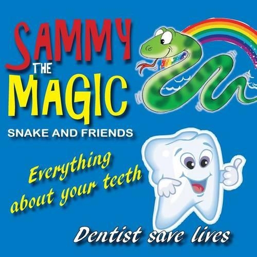 Sammy the Magic Snake and Friends: Everything about Your Teeth