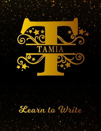 Tamia Learn to Write: Personalized Letter T First Name Handwriting Primary Composition Practice Paper Gold Glitter Effect Notebook Cover Dashed Midline Workbook for Kinde