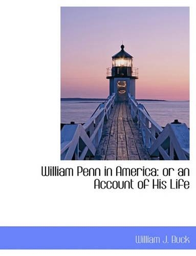 William Penn in America: Or an Account of His Life(English)