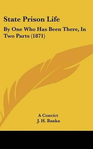 State Prison Life: By One Who Has Been There, In Two Parts (1871)(English)