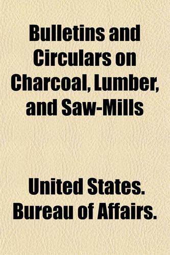 Bulletins and Circulars on Charcoal, Lumber, and Saw-Mills