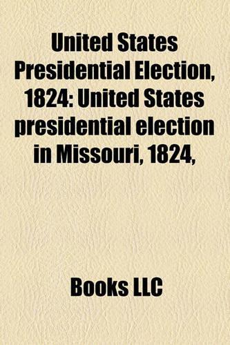 United States Presidential Election, 1824: United States Presidential Candidates, 1824, United States Vice-Presidential Candidates, 1824(English)