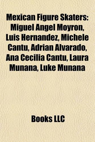 Mexican Figure Skaters: Miguel Angel Moyron, Luis Hernandez, Michele Cantu, Adrian Amiguel Angel Moyron, Luis Hernandez, Michele Cantu, Adrian Alvarado, Ana Cecilia Cantu, (English)