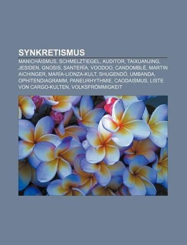 Synkretismus: Manichaismus, Schmelztiegel, Auditor, Taixuanjing, Jesiden, Gnosis, Santeria, Voodoo, Candomble, Martin Aichinger(German)