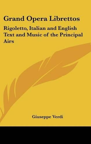 Grand Opera Librettos: Rigoletto, Italian and English Text and Music of the Principal Airs(English)