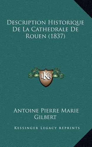Description Historique de La Cathedrale de Rouen (1837): (French)