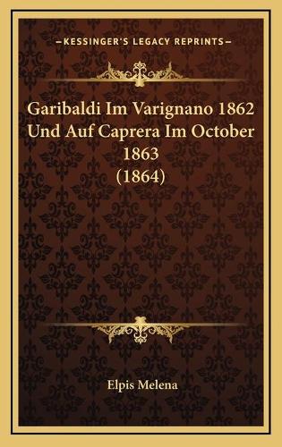 Garibaldi Im Varignano 1862 Und Auf Caprera Im October 1863 (1864)