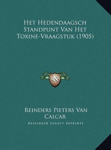 Het Hedendaagsch Standpunt Van Het Toxine-Vraagstuk (1905)