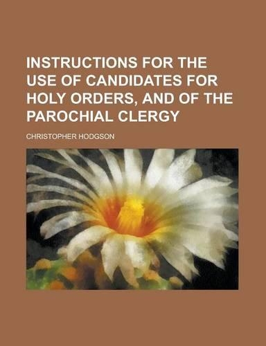 Instructions for the Use of Candidates for Holy Orders, and of the Parochial Clergy: (English)