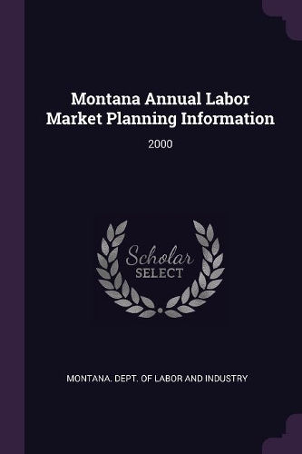 Montana Annual Labor Market Planning Information: 2000