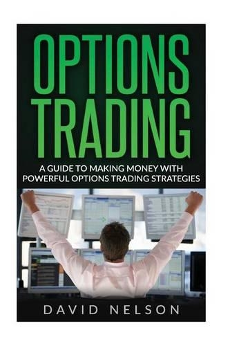 Options Trading: Make Money With Powerful Options Trading Strategies(Options Trading, Day Trading, Investing)
