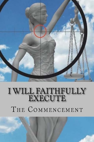 I Will Faithfully Execute: The Commencement(2 I Will Faithfully Execute)