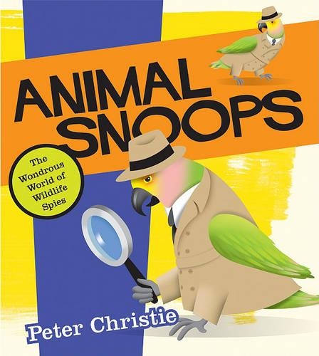 Animal Snoops: The Wondrous World of Wildlife Spies(English)