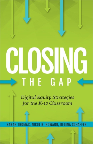 Closing the Gap: Digital Equity Strategies for the K-12 Classroom(Closing the Gap)