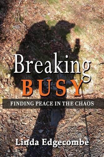 Breaking Busy: Finding Peace in the Chaos