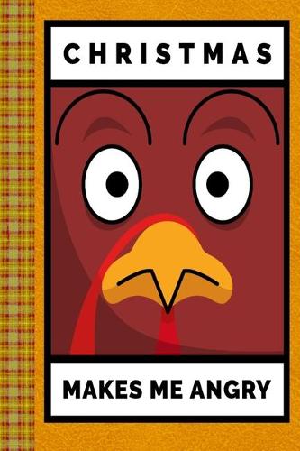 Christmas Makes Me Angry Funny Turkey: Lined Journal, 100 Pages, 6 x 9, Blank Journal To Write In, Gift for Co-Workers, Colleagues, Boss, Friends or Family Gift Leather Like Cover