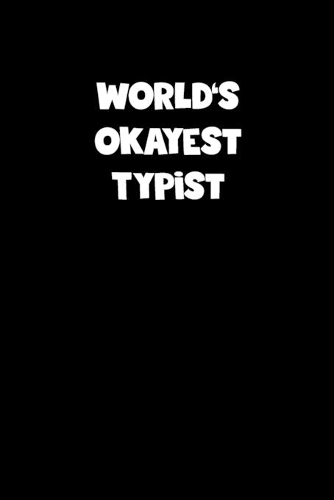 World's Okayest Typist Notebook - Typist Diary - Typist Journal - Funny Gift for Typist