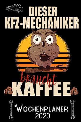 Dieser KFZ-Mechaniker braucht Kaffee - Wochenplaner 2020