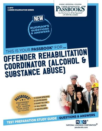 Offender Rehabilitation Coordinator (Alcohol & Substance Abuse) (C-4717): Passbooks Study Guide Volume 4717(Career Examination)