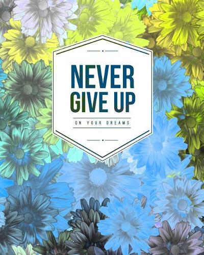 Never Give Up on Your Dreams