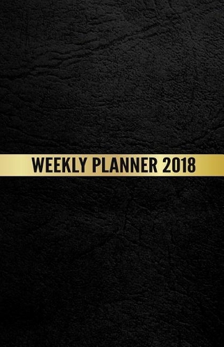 Weekly Planner 2018: Simple Weekly Planner 2018, Planner 2018 Weekly, Daily and Weekly Planners 2018, Agenda Planner 2018, Calendar 2018-2019, Undated Day Journal, Goals