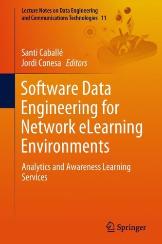 Software Data Engineering for Network eLearning Environments: Analytics and Awareness Learning Services(11 Lecture Notes on Data Engineering and Communications Technologies)