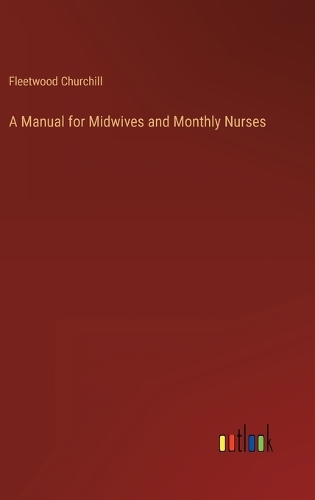 A Manual for Midwives and Monthly Nurses