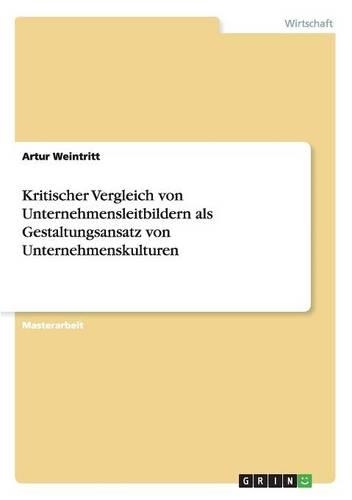 Kritischer Vergleich von Unternehmensleitbildern als Gestaltungsansatz von Unternehmenskulturen: (German)