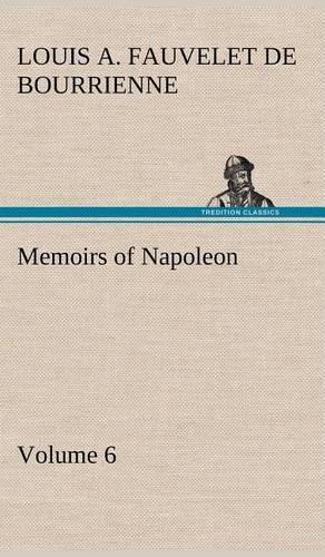 Memoirs of Napoleon - Volume 06: (English)