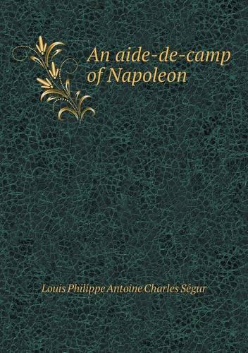 An aide-de-camp of Napoleon: (English)