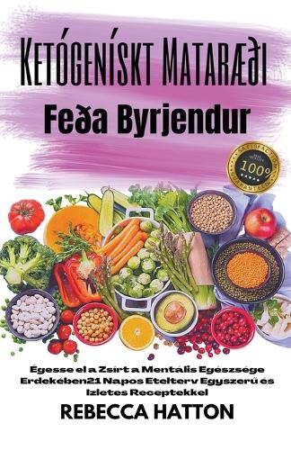 Ketógenískt Mataræði Feða Byrjendur - Brenna Fitu Fyrir Andlega Heilsu Pína 21 Daga Mataráætlun Með Auðveldum og Bragðgóðum Uppskriftum