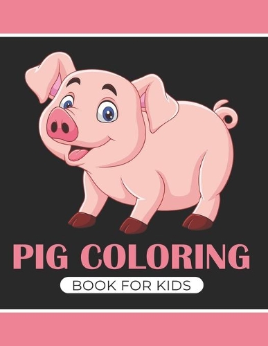 Pig coloring book for kids: Funny activity Book for children's Great gift for Little kids Boys & Girls,