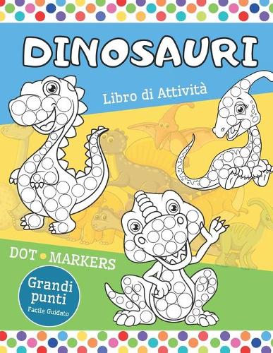 Dinosauri DOT MARKERS Libro di Attività - Grandi Punti Facile Guidato