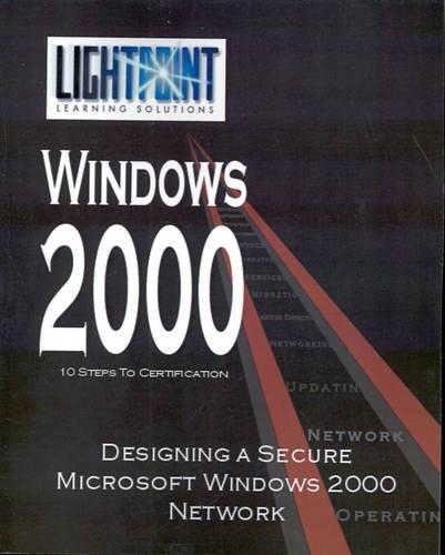 Designing a Secure Microsoft Windows 2000 Network: (Lightpoint Learning Solutions Windows 2000)