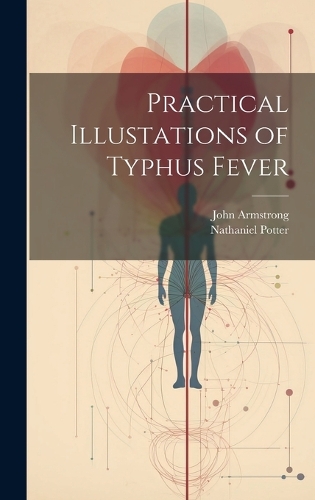Practical Illustations of Typhus Fever