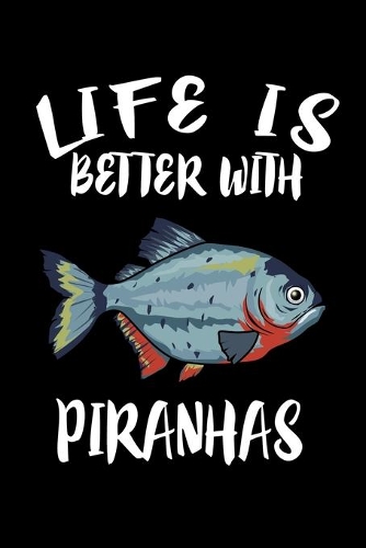 Life Is Better With Piranhas