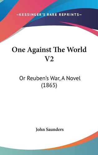 One Against The World V2: Or Reuben's War, A Novel (1865)