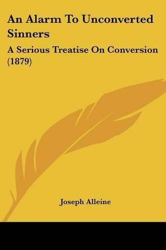 An Alarm To Unconverted Sinners: A Serious Treatise On Conversion (1879)(English)