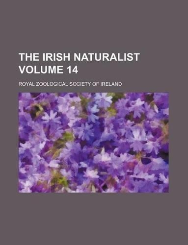 The Irish Naturalist Volume 14: (English)