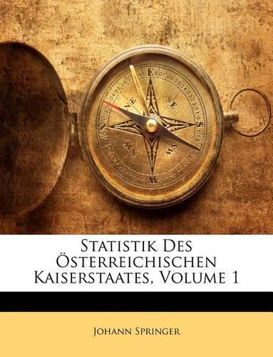 Statistik Des Osterreichischen Kaiserstaates, Volume 1