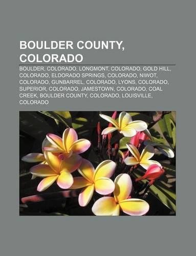 Boulder County, Colorado: Boulder, Colorado, Longmont, Colorado, Gold Hill, Colorado, Eldorado Springs, Colorado, Niwot, Colorado, Gunbarrel(English)