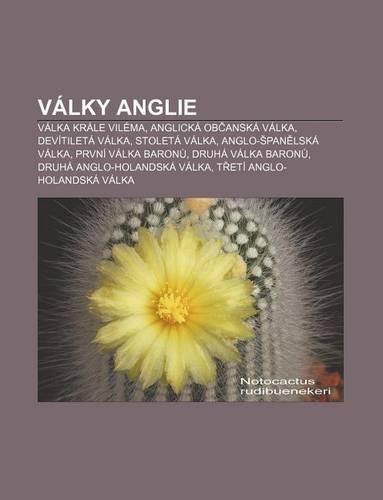 Valky Anglie: Valka Krale Vilema, Anglicka OB Anska Valka, Devitileta Valka, Stoleta Valka, Anglo- Pan Lska Valka, Prvni Valka Baron(Czech)