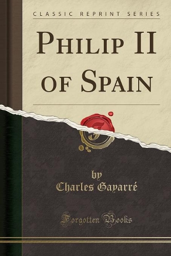 Philip II of Spain (Classic Reprint): (English)
