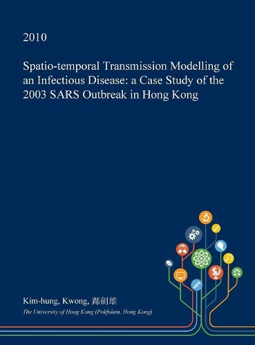 Spatio-Temporal Transmission Modelling of an Infectious Disease: A Case Study of the 2003 Sars Outbreak in Hong Kong(English)