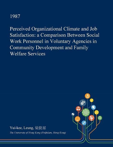 Perceived Organizational Climate and Job Satisfaction: A Comparison Between Social Work Personnel in Voluntary Agencies in Community Development and Family Welfare Services(English)