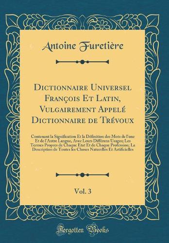 Dictionnaire Universel François Et Latin, Vulgairement Appelé Dictionnaire de Trévoux, Vol. 3