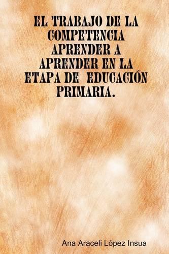 El Trabajo De La Competencia Aprender a Aprender En La Etapa De Educacion Primaria: (Spanish)