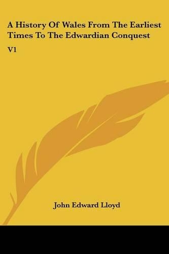 History Of Wales From The Earliest Times To The Edwardian Conquest: V1(English)